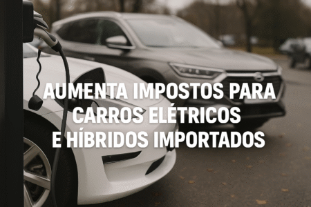Governo Aumenta Impostos para Carros Elétricos e Híbridos Importados: O Que Muda para o Brasil? Governo Aumenta Impostos para Carros Elétricos e Híbridos Importados: O Que Muda para o Brasil?